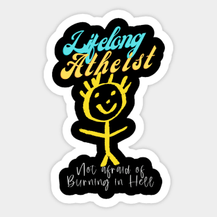 Lifelong Atheist, not afraid of burning in Hell Sticker